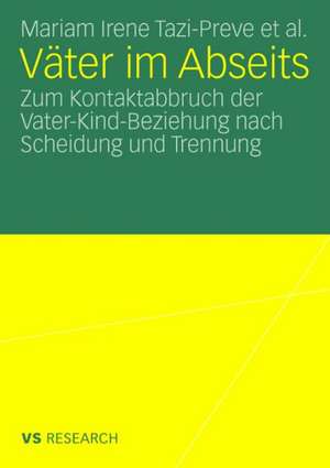 Väter im Abseits: Zum Kontaktabbruch der Vater-Kind-Beziehung nach Scheidung und Trennung de Mariam Irene Tazi-Preve