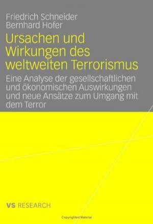 Ursachen und Wirkungen des weltweiten Terrorismus: Eine Analyse der gesellschaftlichen und ökonomischen Auswirkungen und neue Ansätze zum Umgang mit dem Terror de Friedrich Schneider