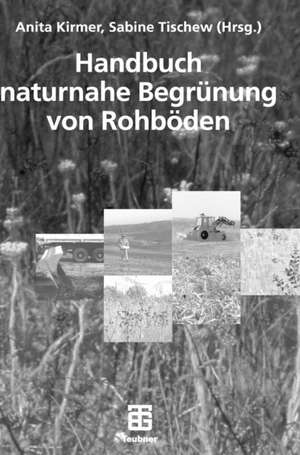 Handbuch naturnahe Begrünung von Rohböden de Anita Kirmer