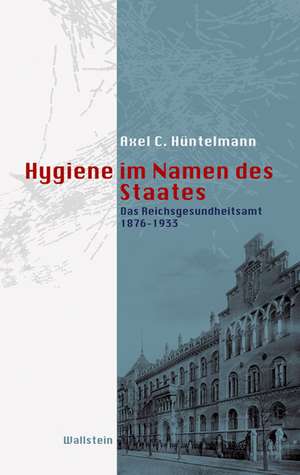 Hygiene im Namen des Staates de Axel C. Hüntelmann