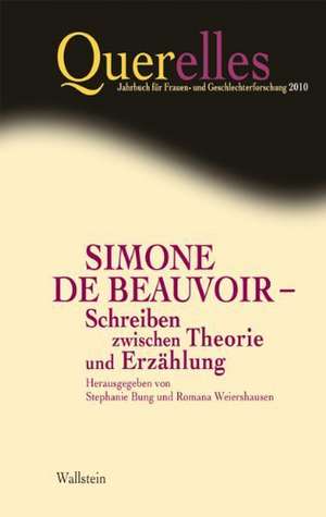 Querelles 15/2010. Simone de Beauvoir - Schreiben zwischen Theorie und Erzählung de Stephanie Bung