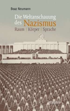 Die Weltanschauung des Nazismus de Boaz Neumann