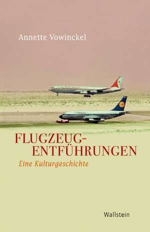 Flugzeugentführungen de Annette Vowinckel