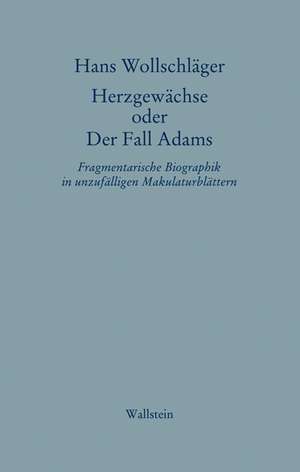 Schriften in Einzelausgaben. Herzgewächse oder Der Fall Adams de Hans Wollschläger