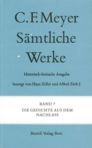 Sämtliche Werke. Historisch-kritische Ausgabe 07. Die Gedichte aus dem Nachlass de Conrad Ferdinand Meyer