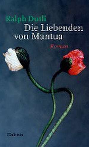 Die Liebenden von Mantua de Ralph Dutli