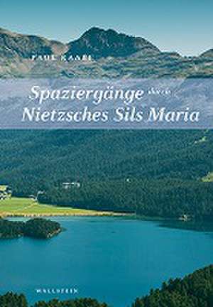 Spaziergänge durch Nietzsches Sils Maria de Paul Raabe