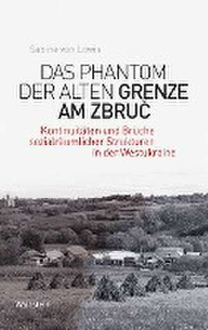 Das Phantom der alten Grenze am Zbruc de Sabine von Löwis