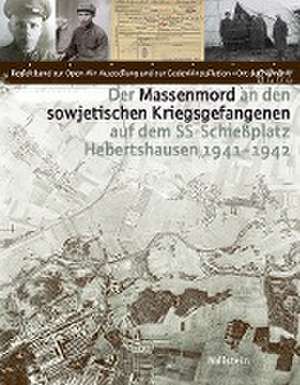 Der Massenmord an den sowjetischen Kriegsgefangenen auf dem SS-Schießplatz Hebertshausen 1941-1942 de Gabriele Hammermann