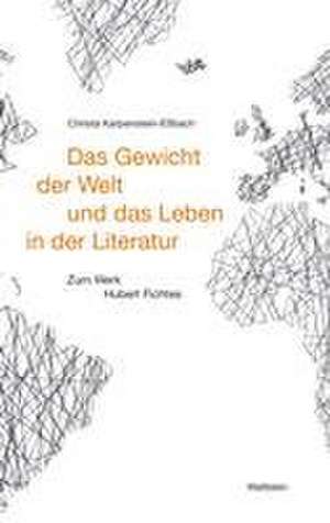 Das Gewicht der Welt und das Leben in der Literatur de Christa Karpenstein-Eßbach