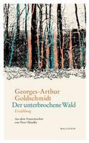 Der unterbrochene Wald de Georges-Arthur Goldschmidt