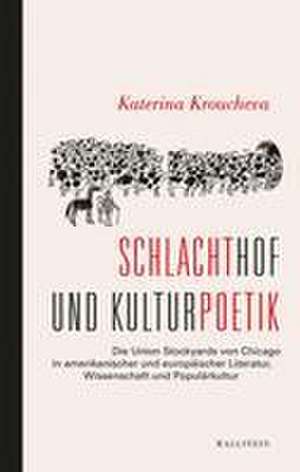 Schlachthof und Kulturpoetik de Katerina Kroucheva