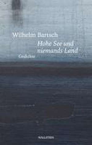 Hohe See und niemands Land de Wilhelm Bartsch