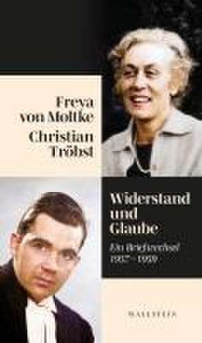 Widerstand und Glaube de Freya von Moltke