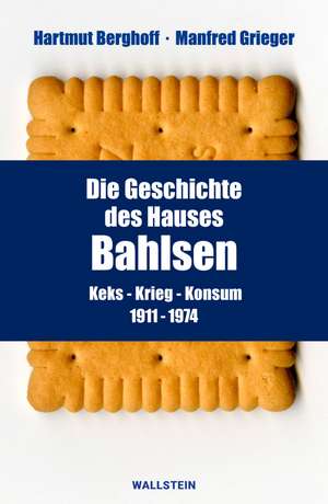 Die Geschichte des Hauses Bahlsen de Hartmut Berghoff