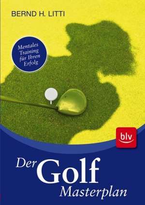 Der Golf-Masterplan de Bernd H. Litti