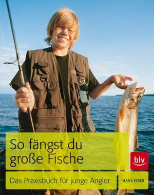 So fängst Du große Fische de Hans Eiber