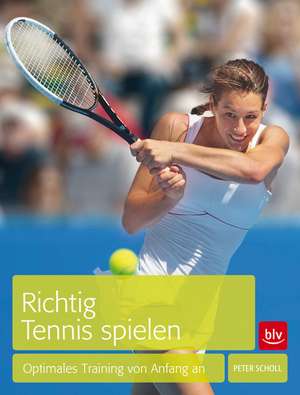 Richtig Tennis spielen de Peter Scholl