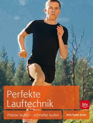 Perfekte Lauftechnik de Wolfgang Bunz