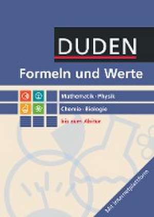 Formeln und Werte - Sekundarstufe I und II. Mathematik - Physik - Chemie - Biologie - Formelsammlung bis zum Abitur