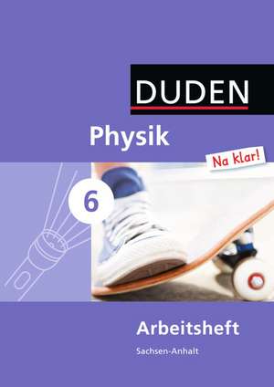 Physik Na klar! 6 Arbeitsheft. Sachsen-Anhalt Sekundarschule