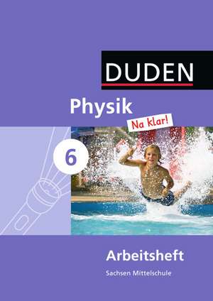 Physik Na klar! 6. Schuljahr. Arbeitsheft Mittelschule Sachsen de Barbara Gau