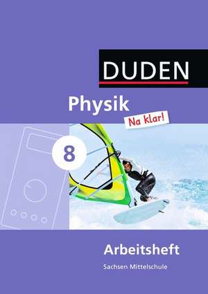 Physik Na klar! 8. Schuljahr Arbeitsheft. Mittelschule Sachsen de Barbara Gau