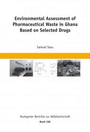 Environmental Assessment of Pharmaceutical Waste in Ghana Based on Selected Drugs de Universität Stuttgart Institut für Siedlungswasserbau