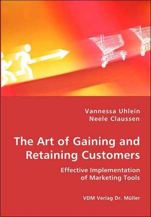 The Art of Gaining and Retaining Customers de Vannessa Uhlein