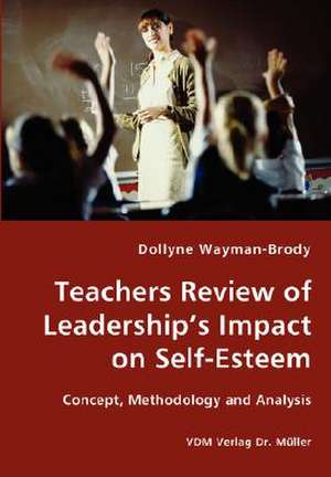 Teachers Review of Leadership's Impact on Self-Esteem de Dollyne Wayman-Brody