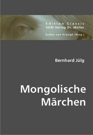 Mongolische Märchen de Bernhard Jülg