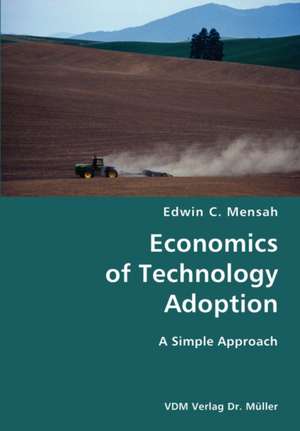 Economics of Technology Adoption: A Simple Approach de Edwin C. Mensah