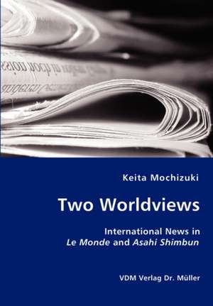 Two Worldviews: International News in Le Monde and Asahi Shimbun de Keita Mochizuki