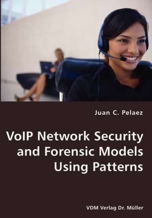 VoIP Network Security and Forensic Models Using Patterns de Juan C. Pelaez