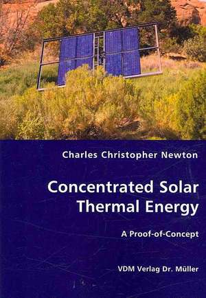 Concentrated Solar Thermal Energy: A Proof of Concept de Charles Christopher Newton