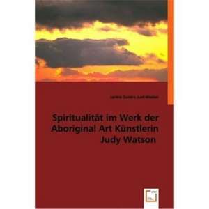 Spiritualität im Werk der Aboriginal Art Künstlerin Judy Watson de Janine Sandra Just-Niedan