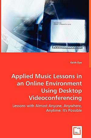 Applied Music Lessons in an Online Environment Using Desktop Videoconferencing de Keith Dye