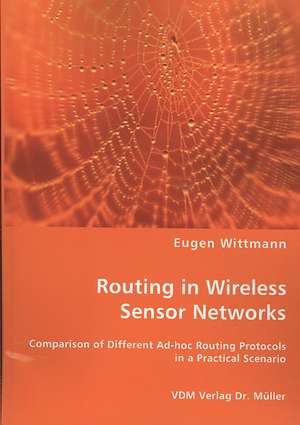 Routing in Wireless Sensor Networks: Comparison of Different Ad-hoc Routing Prorcols in a Practical Scenario de Eugen Wittmann