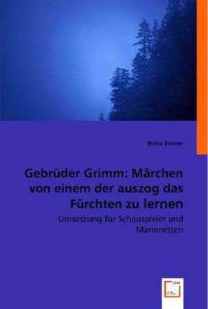 Gebrüder Grimm: Märchen von einem der auszog das Füchten zu lernen de Britta Steiner