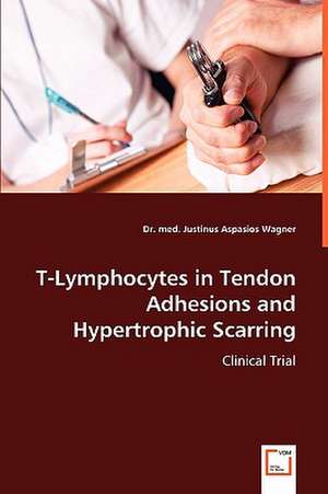 T-Lymphocytes in Tendon Adhesions and Hypertrophic Scarring de Dr. med. Justinus