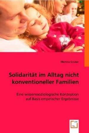 Solidarität im Alltag nicht konventioneller Familien de Martina Gruber