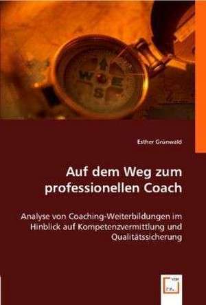 Auf dem Weg zum professionellen Coach de Esther Grünwald