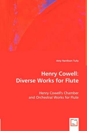 Henry Cowell: Diverse Works for Flute de Amy Hardison Tully