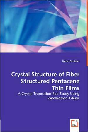 Crystal Structure of Fiber StructuredPentacene Thin Films de Stefan Schiefer