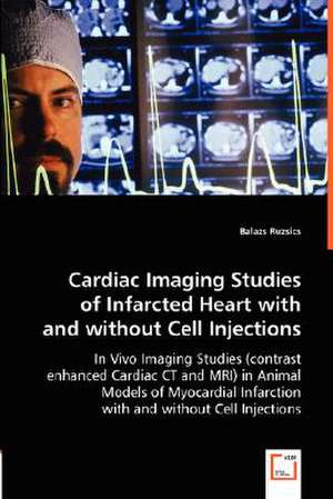 Cardiac Imaging Studies of Infarcted Heart with and without Cell Injections de Balazs Ruzsics