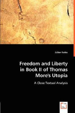 Freedom and Liberty in Book II of Thomas More's Utopia de Gábor Rados