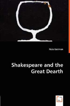 Shakespeare and the Great Dearth de Nate Eastman