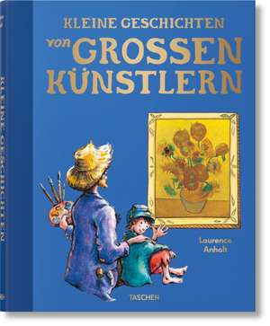 Kleine Geschichten von großen Künstlern de Laurence Anholt