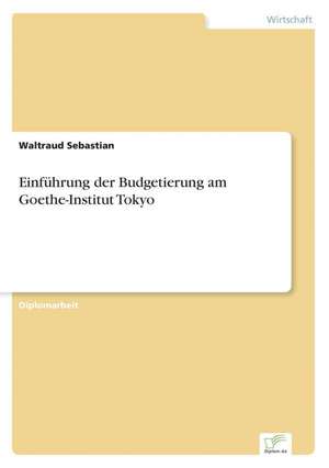 Einfuhrung Der Budgetierung Am Goethe-Institut Tokyo: Pensionszusage Heute Erteilt Und Morgen Nicht Mehr Finanzierbar? de Waltraud Sebastian