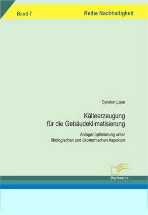 K Lteerzeugung Fur Die Geb Udeklimatisierung: Aspectos Tecnologicos, Ambientais E Ecologicos de Carsten Laue